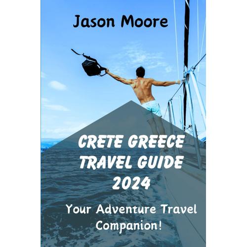 Crete Greece Travel Guide 2024: Your Adventure Travel Companion!