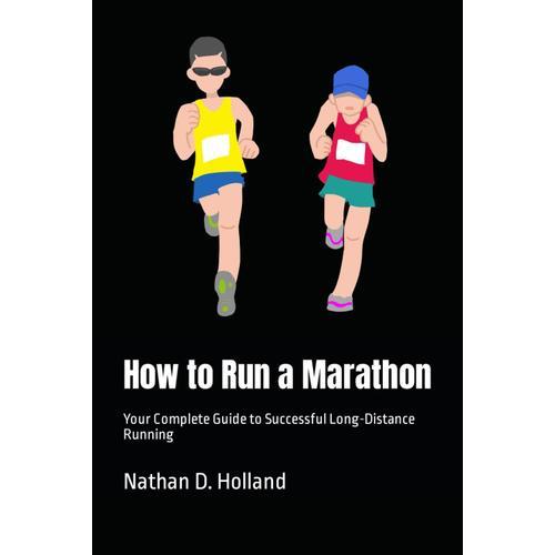 How To Run A Marathon: Your Complete Guide To Successful Long-Distance Running