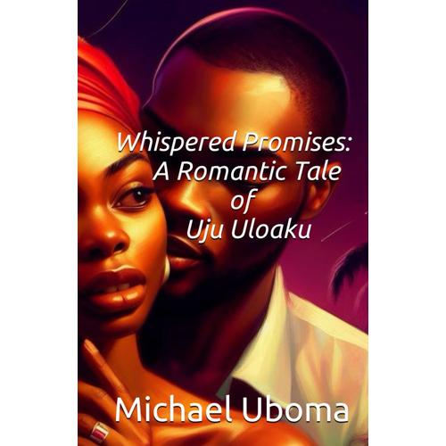 Whispered Promises: A Romantic Tale Of Uju Uloaku
