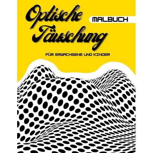 Optishe Taünchung Malbuch: Für Erwachsene Und Kinder, Trippig, Psychedelisch, Geometrisch Und 3d-Visuell ...
