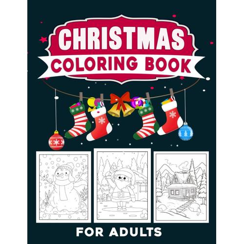 Christmas Coloring Book For Adults: Christmas Coloring Book, Holiday Scenes For Stress Relief, Relaxation, And Creativity (Perfect Gift For Man And Woman)