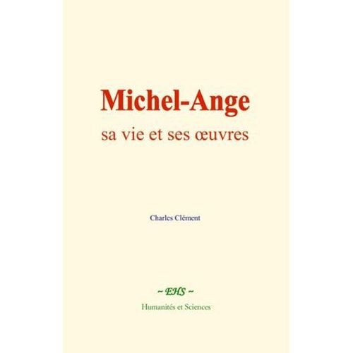 Michel-Ange : Sa Vie Et Ses Oeuvres