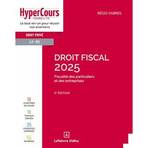 Droit Fiscal - Fiscalité Des Particuliers Et Des Entreprises 2025 - 5ème Édition