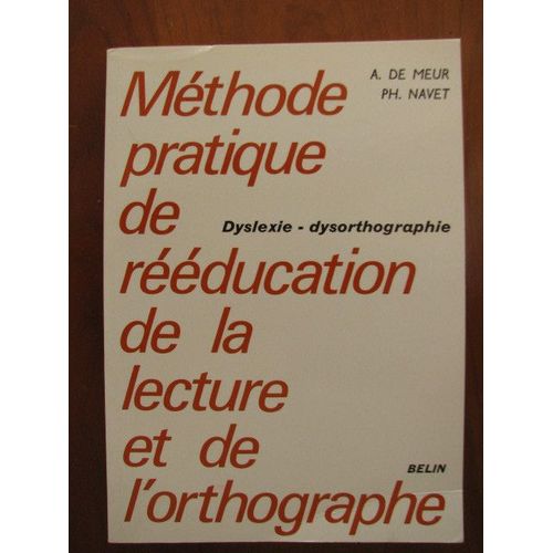 Methode Pratique De Reeducation De La Lecture Et De L'orthographe - Dyslexie, Dysorthographie