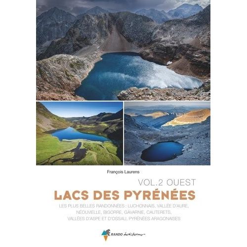 Lacs Des Pyrénées - Volume 2, Ouest - Les Plus Belles Randonnées : Vallée D'aure, Néouvielle, Pont D'espagne, Aspe, Ossau, Aragon