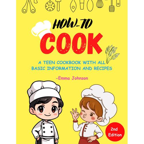 How To Cook For Teens: The Complete And Easy Cookbook For Both Boys And Girls