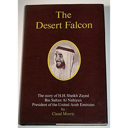 Desert Falcon - Life Of Sheik Zaid Bin Sultan Al Nahayyan, President Of The United Arab Emirates - Claud Morris