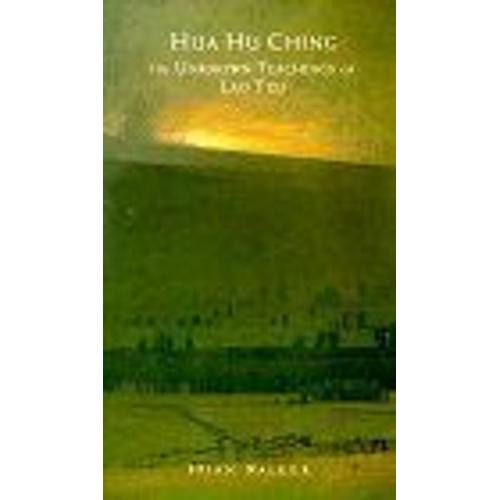 Hua Hu Ching : Unknown Teachings Of Lao Tzu, The