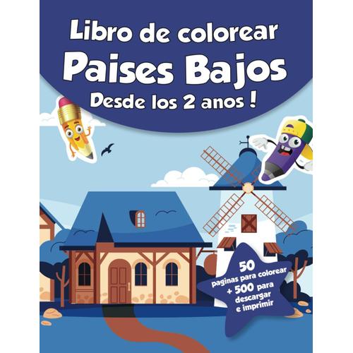 Libro De Colorear Para Niños - Países Bajos (Desde Los 2 Años): ¡50 Páginas Para Colorear + 500 Para Descargar E Imprimir!