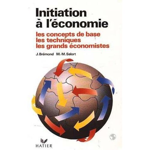 Initiation À L'économie - Les Concepts De Base, Les Techniques, Les Grands Économistes