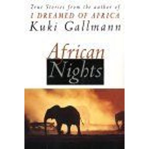 African Nights : True Stories From The Author Of I Dreamed Of Africa