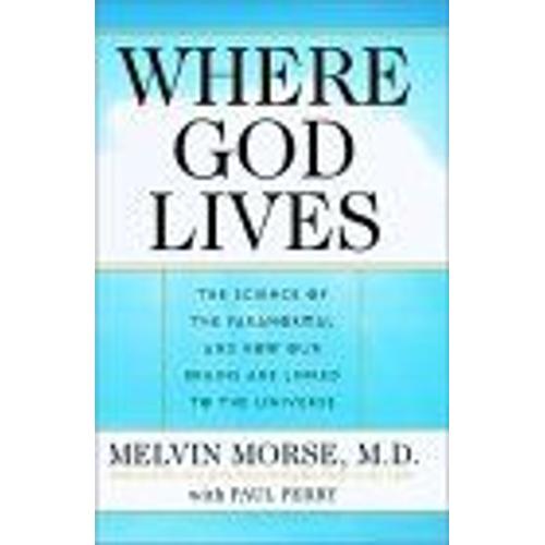 Where God Lives : The Science Of The Paranormal And How Our Brains Are Linked To The Universe