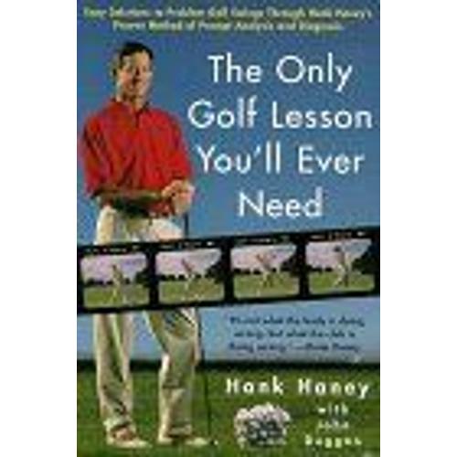 The Only Golf Lesson You'll Ever Need : Easy Solutions To Problem Golf Swings