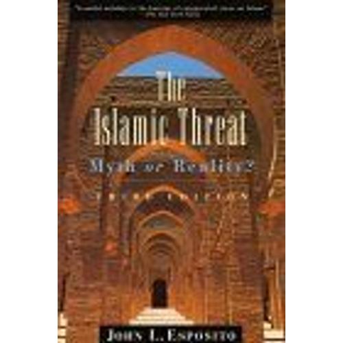 The Islamic Threat : Myth Or Reality ? Third Edition