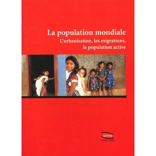 La Population Mondiale : L'urbanisation, Les Migrations, La Population Active