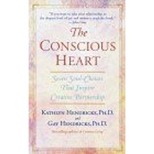 The Conscious Heart : Seven Soul-Choices That Create Your Relationship Destiny