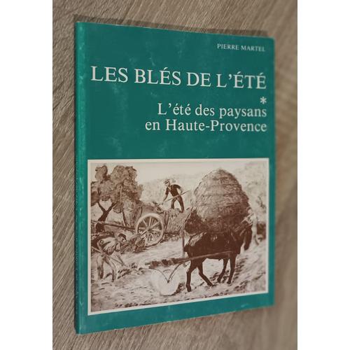 Les Blés De L'été Tome 1 - L'été Des Paysans En Haute -Provence Par Pierre Martel / Les Alpes De Lumière N°79/80 1982 / Illustré