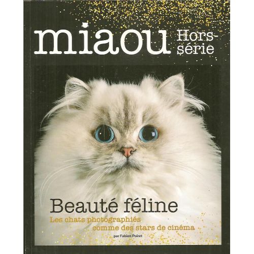 Miaou La Revue Pour Ronronner De Bonheur - Hors Serie Collector - Beaute Feline - Les Chats Photographies Comme Des Stars De Cinema Par Fabien Poiret