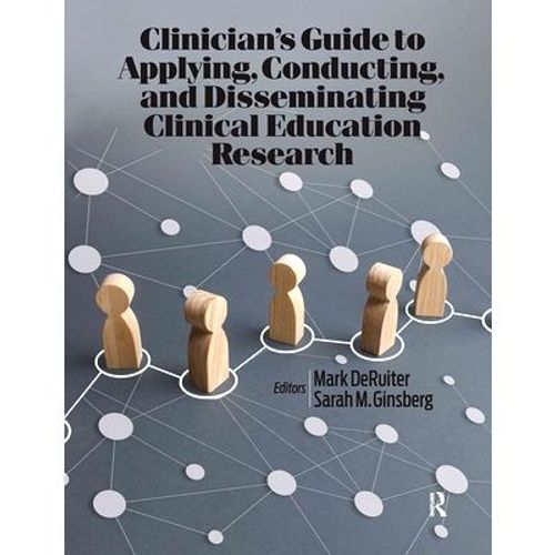 Clinician's Guide To Applying, Conducting, And Disseminating Clinical Education Research