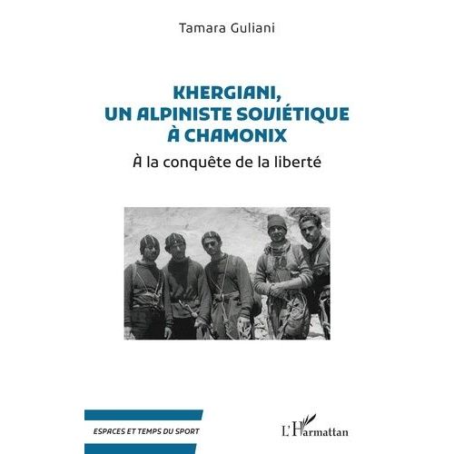 Khergiani, Un Alpiniste Soviétique À Chamonix - A La Conquête De La Liberté