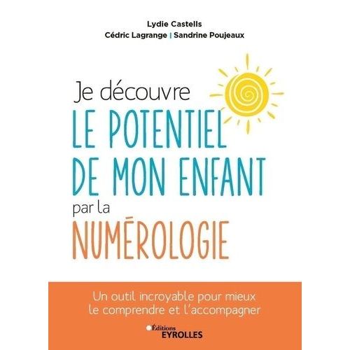 Je Découvre Le Potentiel De Mon Enfant Par La Numérologie - Un Outil Incroyable Pour Mieux Le Comprendre Et L'accompagner