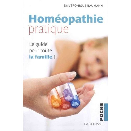 Homéopathie Pratique - Le Guide Pour Toute La Famille !