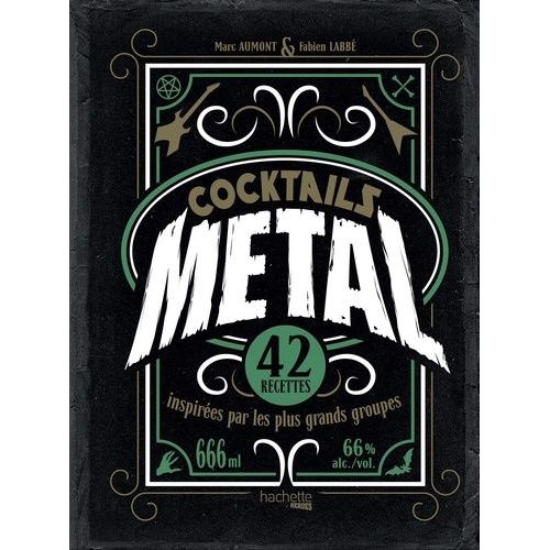Cocktails Metal - 42 Recettes Inspirées Par Les Plus Grands Groupes