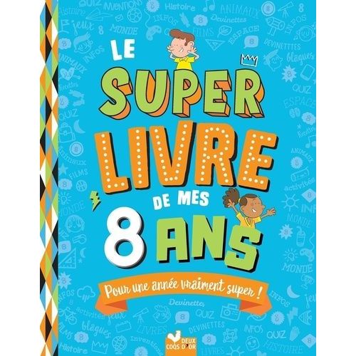 Le Super Livre De Mes 8 Ans - Pour Une Année Vraiment Super !