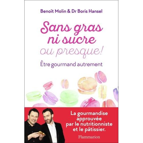 Sans Gras Ni Sucre Ou Presque ! - Etre Gourmand Autrement