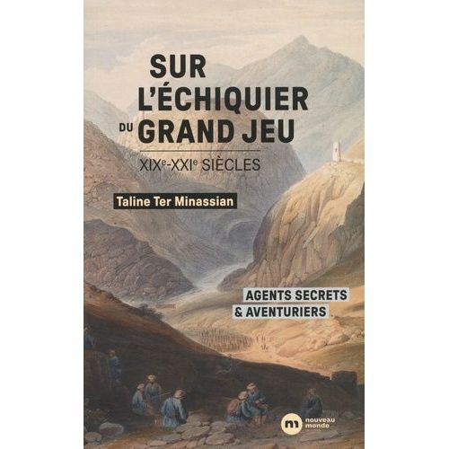 Sur L'échiquier Du Grand Jeu - Agents Secrets Et Aventuriers (Xixe-Xxie Siècles)