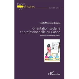Orientation Scolaire Et Professionnelle Au Gabon - Situations, Contextes Et Enjeux