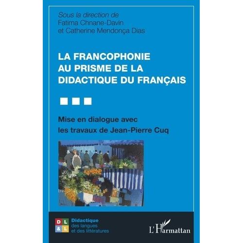 La Francophonie Au Prisme De La Didactique Du Français - Mise En Dialogue Avec Les Travaux De Jean-Pierre Cuq
