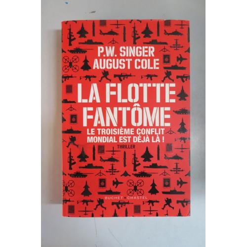 La Flotte Fantome " Triller " / P.W. Singer Et A. Cole / Éditions Buchet-Chastel / Isbn : 9782283034316