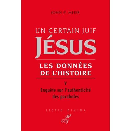 Un Certain Juif, Jésus - Les Données De L'histoire - Tome 5, Enquête Sur L'authenticité Des Paraboles