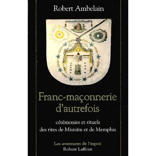 Franc-Maçonnerie D'autrefois - Cérémonies Et Rituels Des Rites De Misraïm Et De Memphis