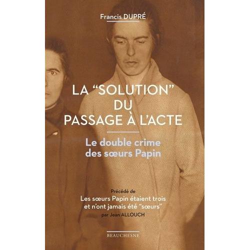 La "Solution" Du Passage À L'acte - Le Double Crime Des Soeurs Papin
