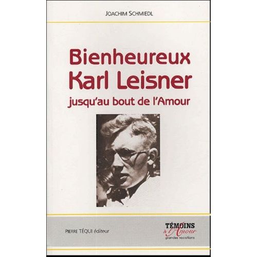 Bienheureux Karl Leisner - Jusqu'au Bout De L'amour
