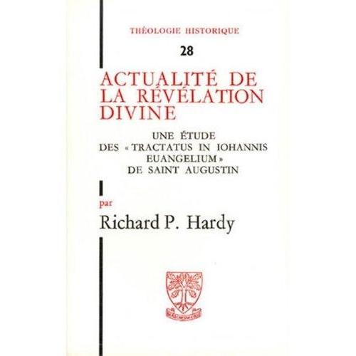 Actualite De La Revelation Divine - Une Etude Des "Tractacus In Johannis Evangelium" De Saint Augustin