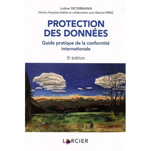 Protection Des Données - Guide Pratique De La Conformité Internationale