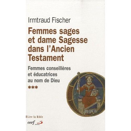 Femmes Sages Et Dame Sagesse Dans L'ancien Testament - Des Femmes Conseillières Et Éducatrices Au Nom De Dieu