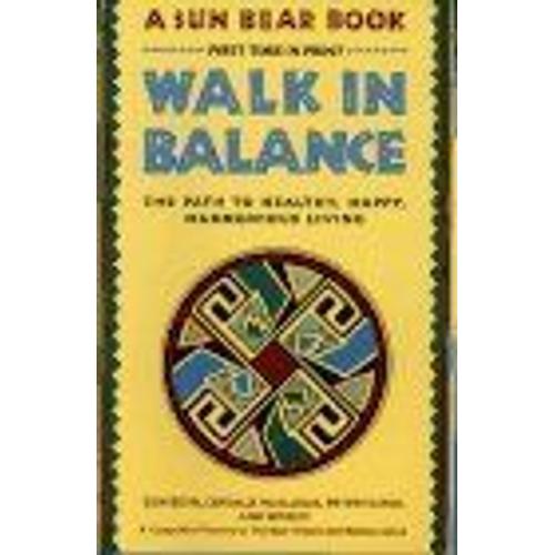 Walk In Balance : The Path To Healthy, Happy, Harmonious Living
