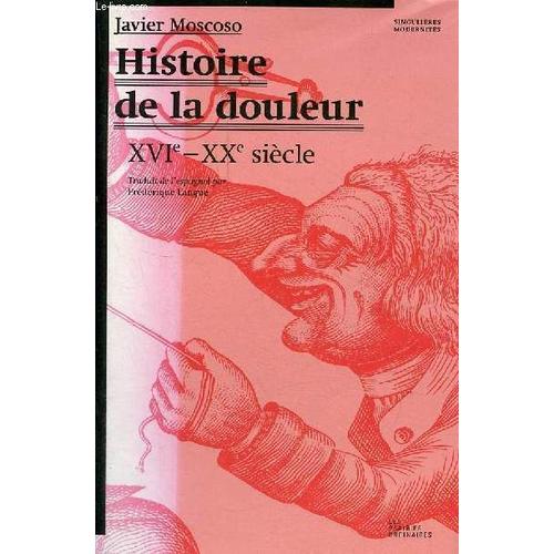 Histoire De La Douleur Xvie-Xxe Siècle - Collection Singulières Modernités.