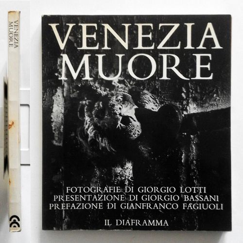 Venezia Muore Fotografie Giorgio Lotti Presentazione Di G. Bassani Il Diaframma- 1970