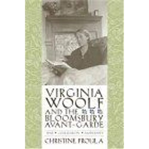 Virginia Woolf And The Bloomsbury Avant-Garde : War, Civilization, Modernity Gender And Culture Series