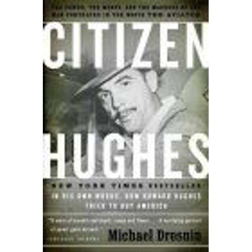 Citizen Hughes : The Power, The Money And The Madness