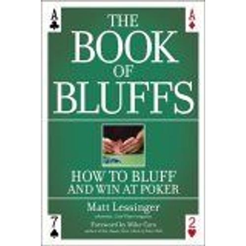 The Book Of Bluffs : How To Bluff And Win At Poker