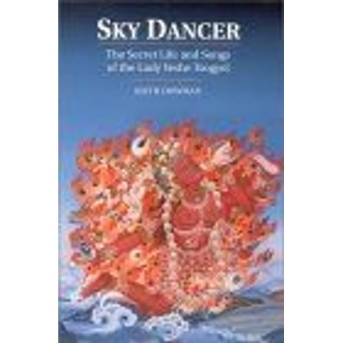 Sky Dancer : The Secret Life & Songs Of The Lady Yeshe Tsogyel