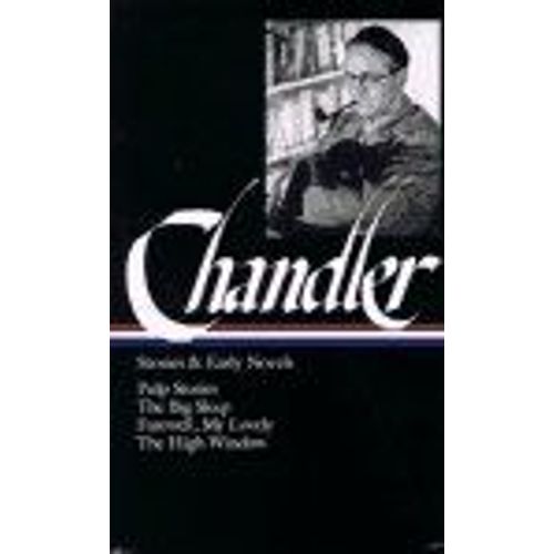 Raymond Chandler : Stories And Early Novels : Pulp Stories The Big Sleep Farewell, My Lovely The High Window Library Of America