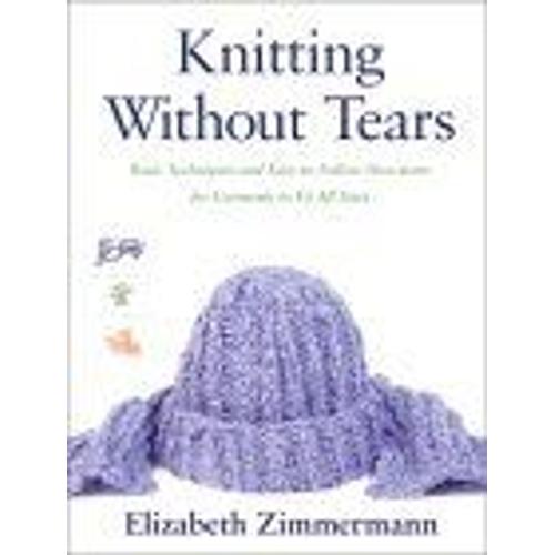 Knitting Without Tears : Basic Techniques And Easy-To-Follow Directions For Garments To Fit All Sizes Knitting Without Tears Sl 466