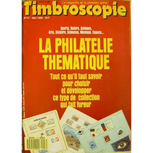 Timbroscopie Le Magazine De La Philatélie Active N° 47, La Philathélie Thématique Tout Ce Qu'il Faut Savoir - Dossier Le Type Béquet À La Loupe - Les Recommandés De 1873 À 1939 - Les Formats...